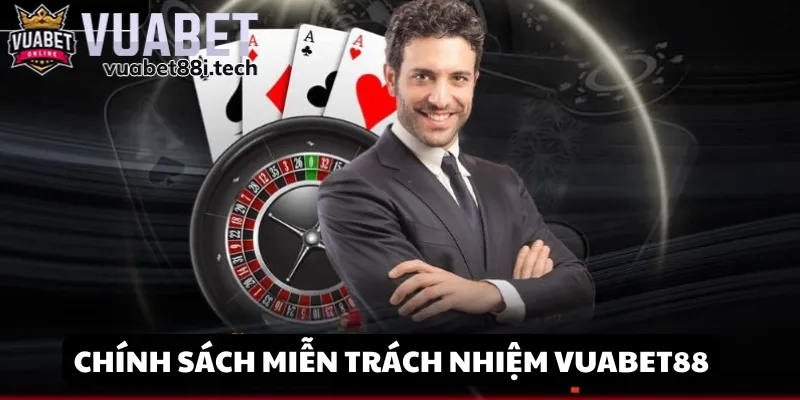Hiểu cụ thể về chính sách miễn trách nhiệm Vuabet88 khi tham gia